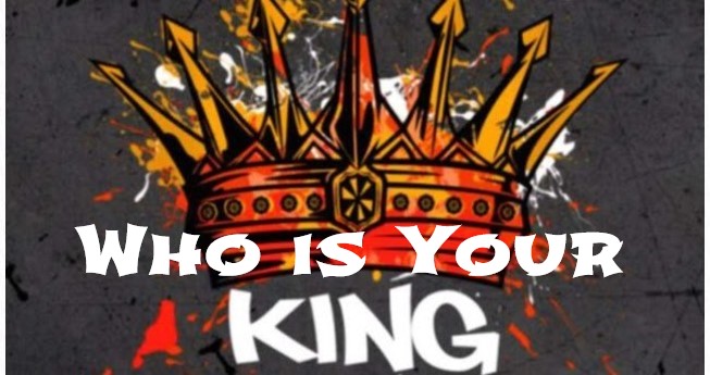 You are currently viewing Who is Your King? January 17th, 2021