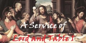 Read more about the article A Service of Lord and Table I – February 28th