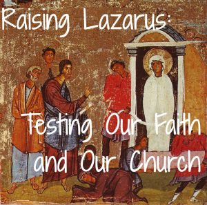 Read more about the article Raising Lazarus: Testing Our Faith and Our Church – March 7th