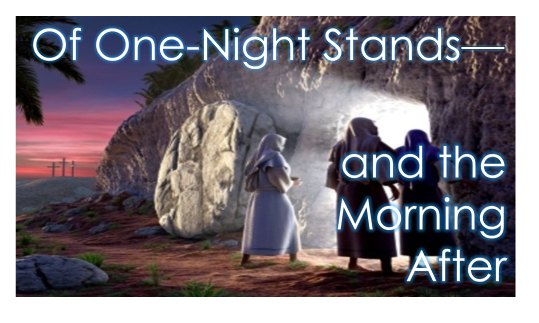 You are currently viewing Of One-Night Stands–and the Morning After – April 11th