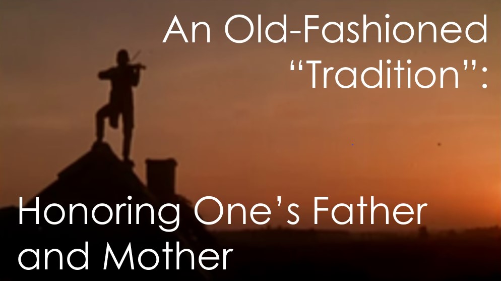 You are currently viewing An Old-Fashioned “Tradition”: Honoring One’s Father and Mother – April 25th