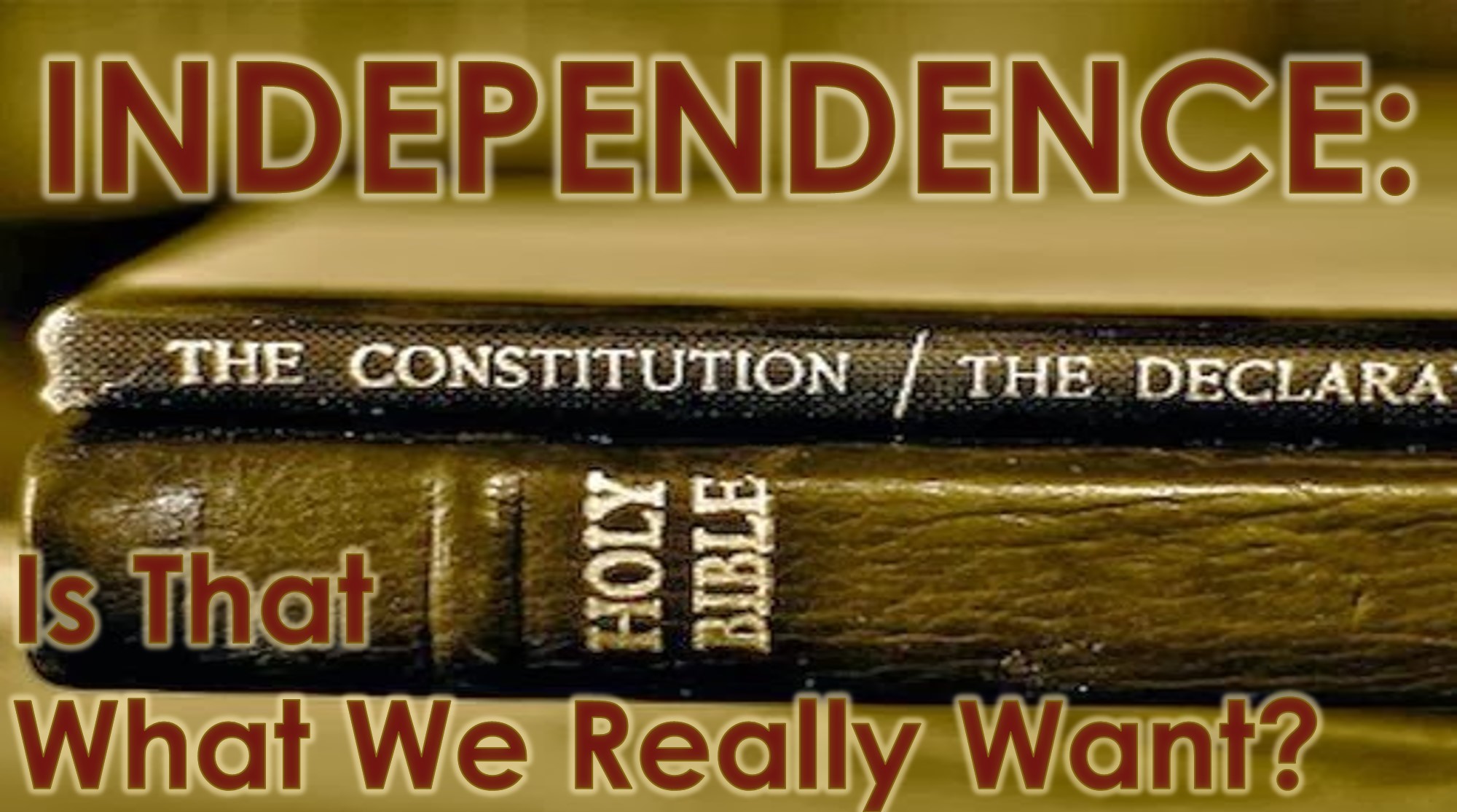 You are currently viewing Independence: Is That What We Really Want? – July 4th