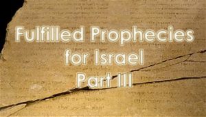 Read more about the article Fulfilled Prophecies for Israel – Part III – July 25th