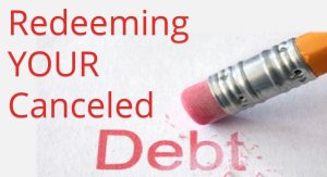 Read more about the article Redeeming YOUR Cancelled Debt – October 17th