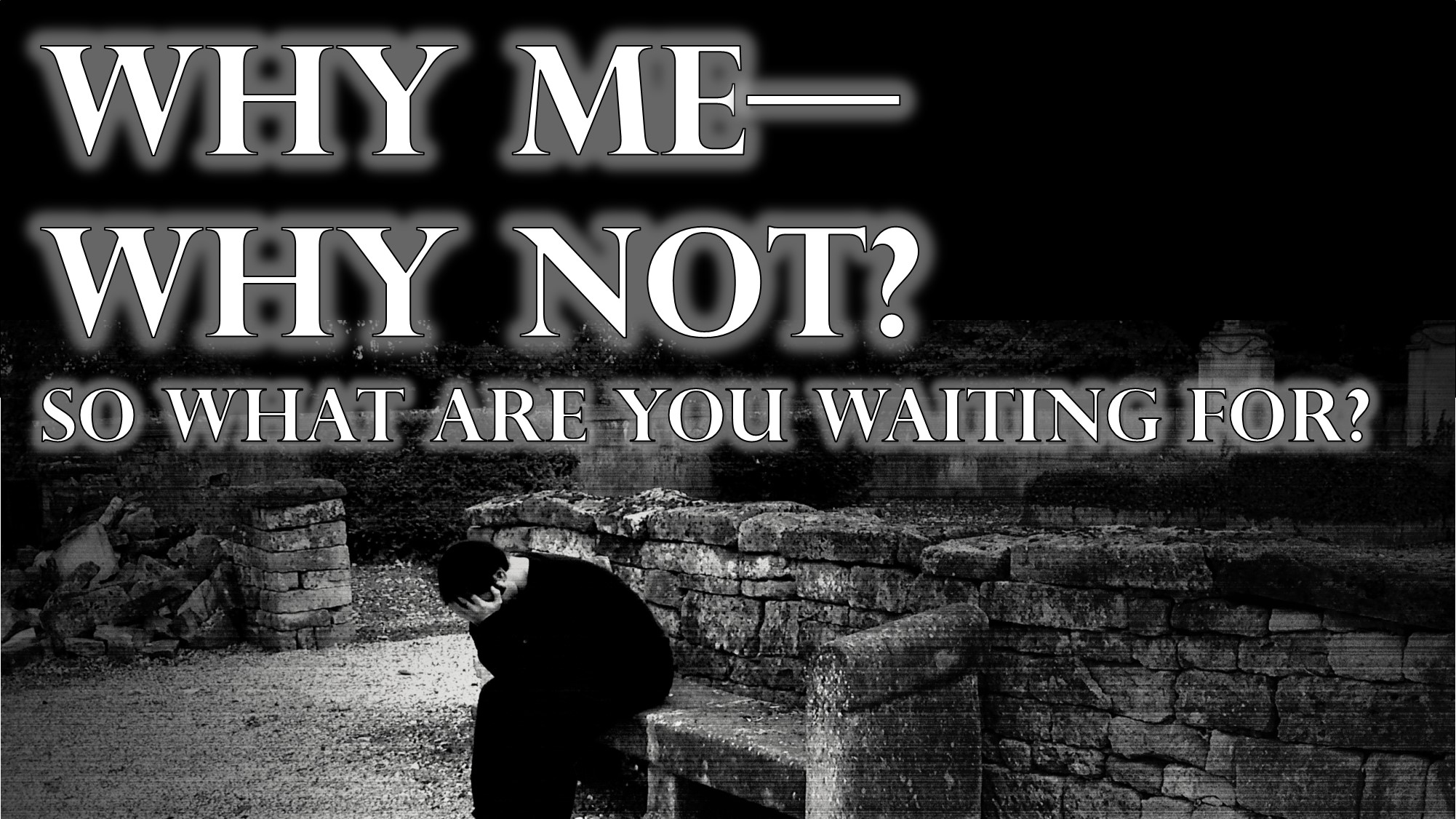 You are currently viewing Why Me–Why Not? So, What Are You Waiting For? October 3rd