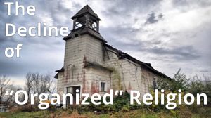 Read more about the article The Decline of “Organized” Religion – November 14th