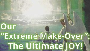 Read more about the article Our “Extreme Make-Over”: The Ultimate JOY! – December 12th