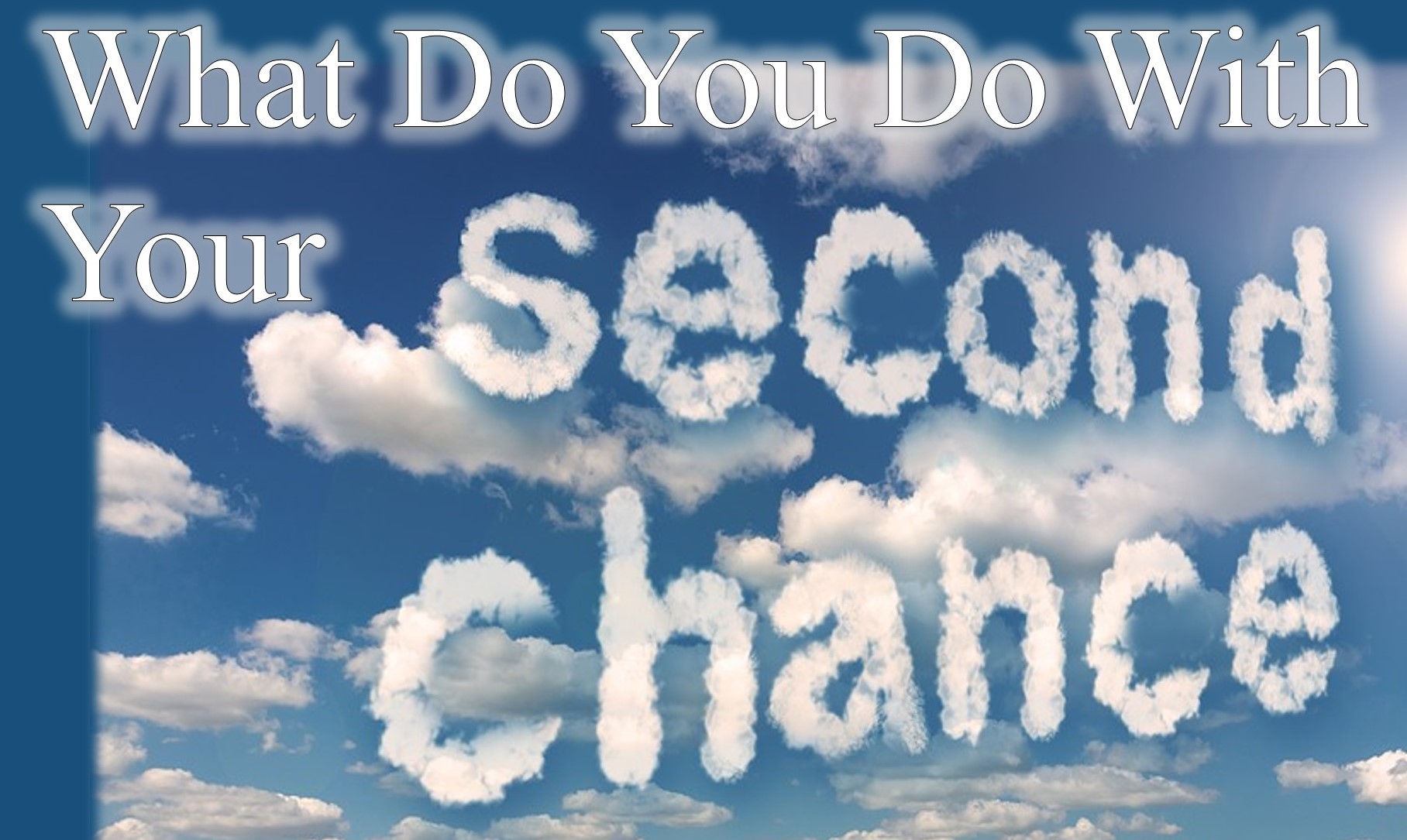You are currently viewing What Do You Do with Your Second Chance? – March 6th