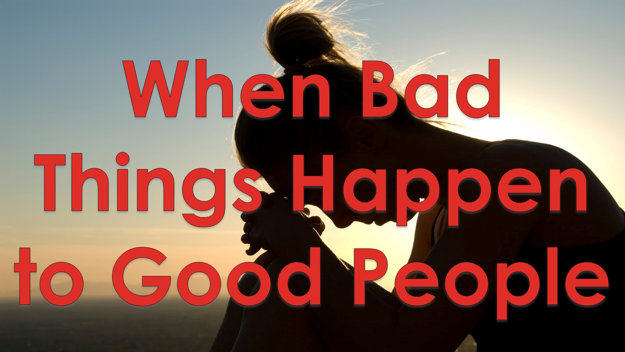 » Bad Things Happen to Good People