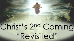 Read more about the article Christ’s 2nd Coming “Revisited” – May 15th