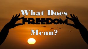 Read more about the article What Does Freedom Mean? – July 3rd