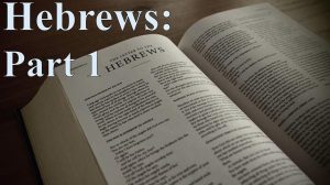 Read more about the article Hebrews: Part 1 – July 24th