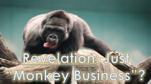 Read more about the article Revelation: Just “Monkey Business”? – June 19th