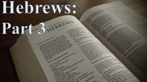 Read more about the article Hebrews Part 3 – August 7th