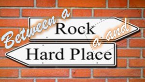 Read more about the article Between a Rock and a Hard Place – September 18th