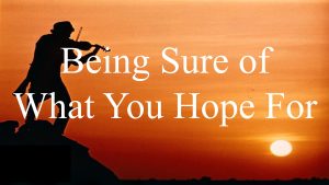 Read more about the article Being Sure of What You Hope For – February 5th