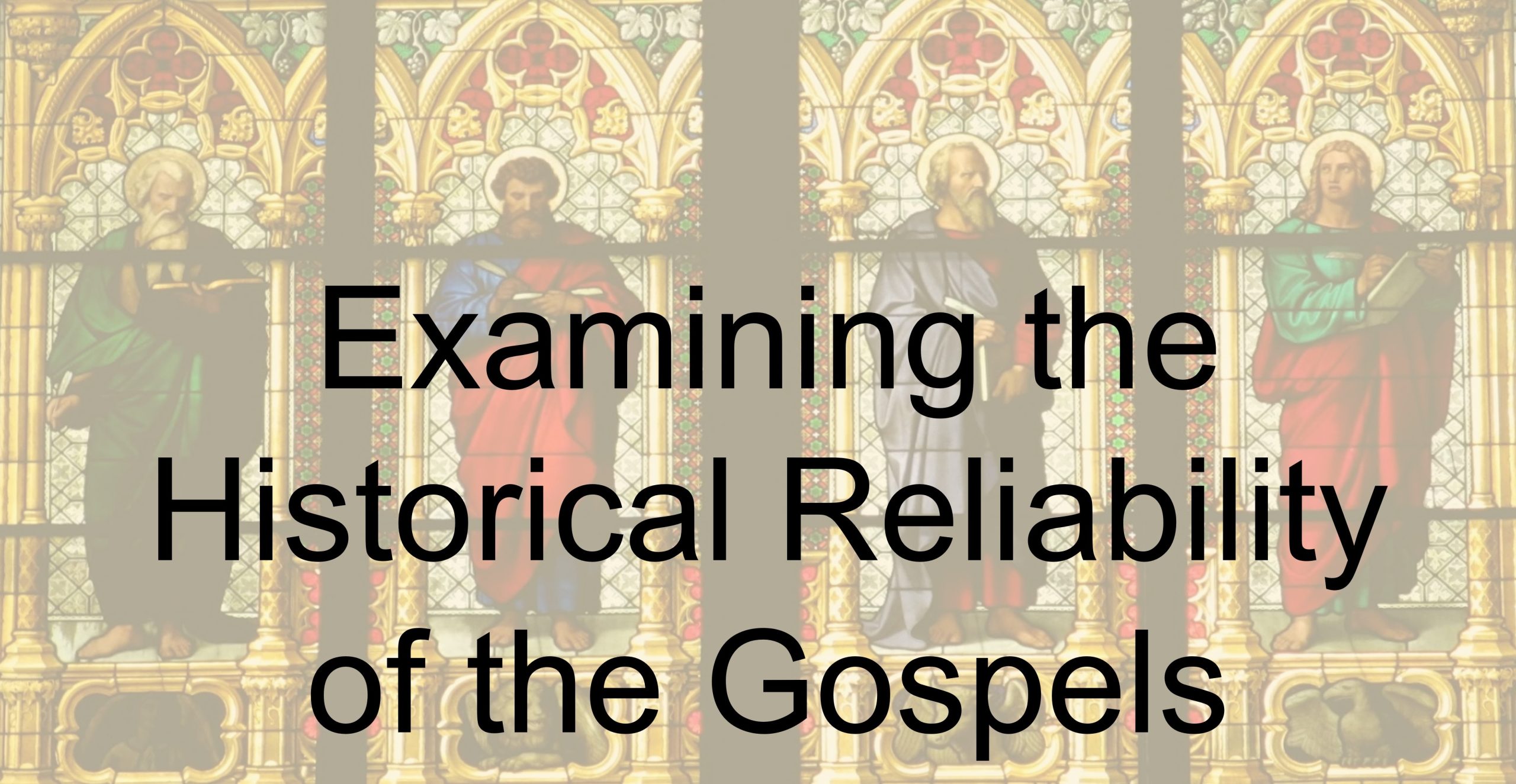 You are currently viewing Examining the Historical Reliability of the Gospels – March 12th