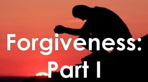 Read more about the article Forgiveness: Part I – April 30th