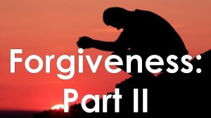 Read more about the article Forgiveness: Part II – May 7th