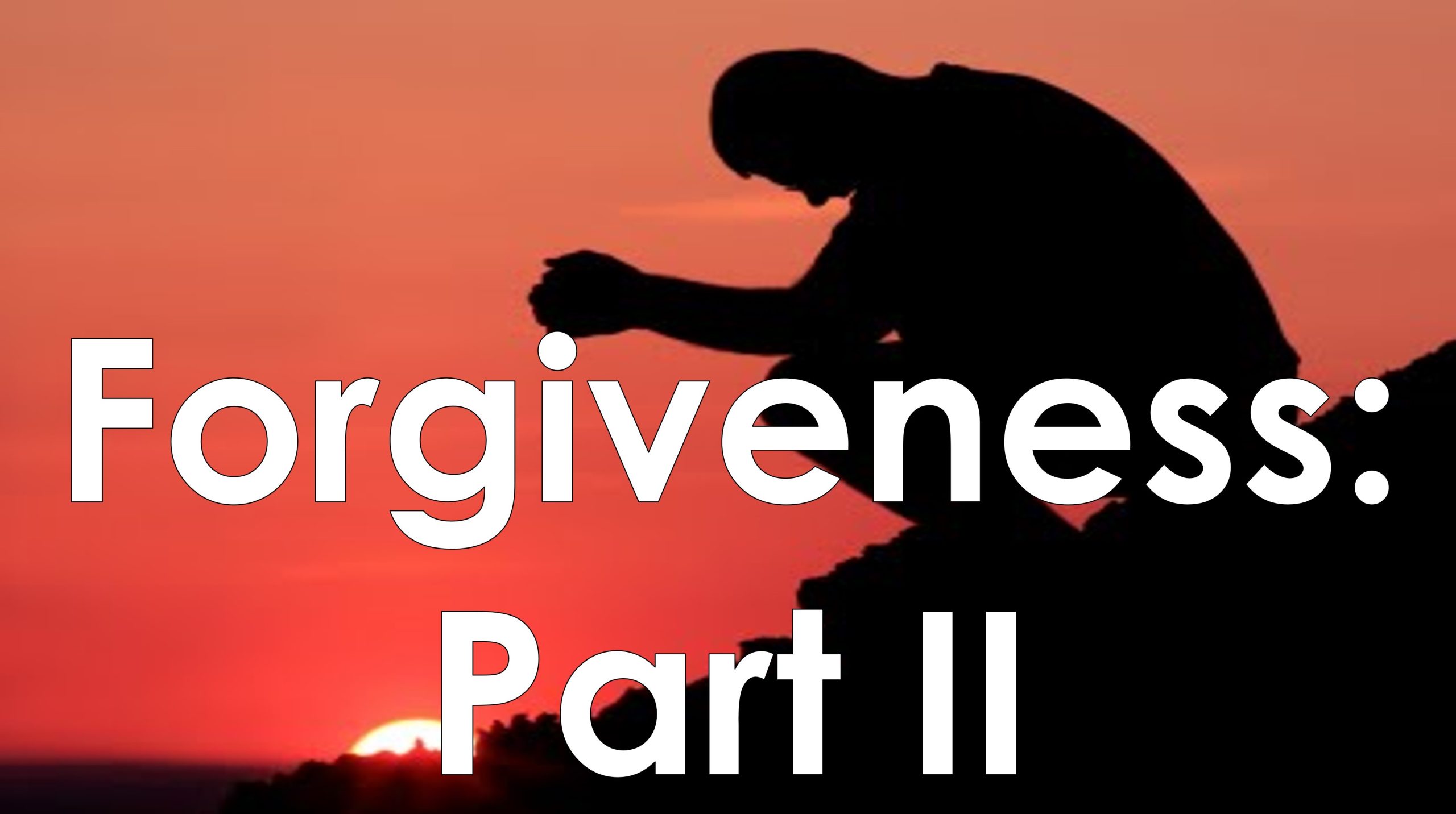 You are currently viewing Forgiveness: Part II – May 7th
