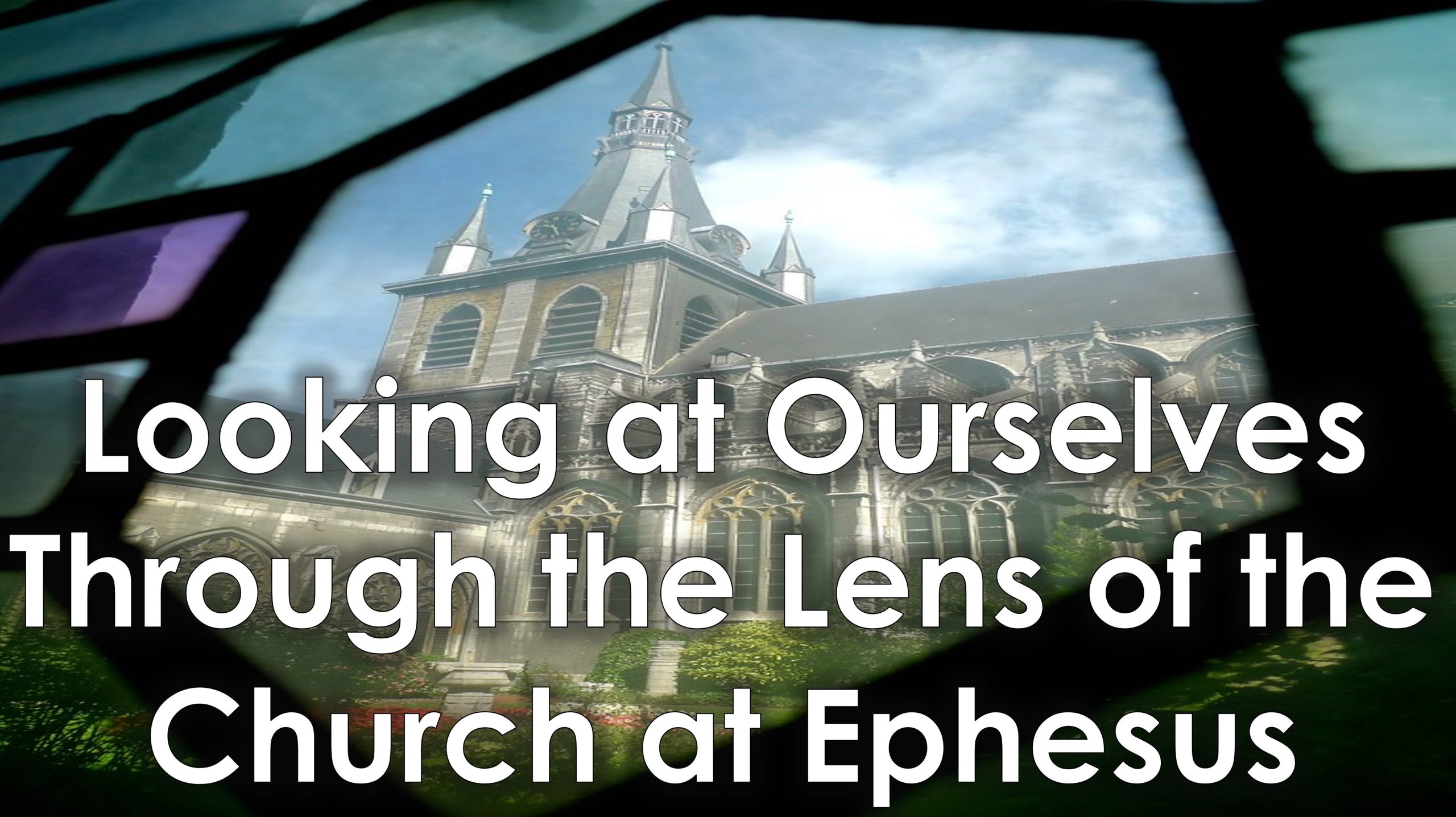 You are currently viewing Looking at Ourselves Through the Lens of the Church at Ephesus-May 14th