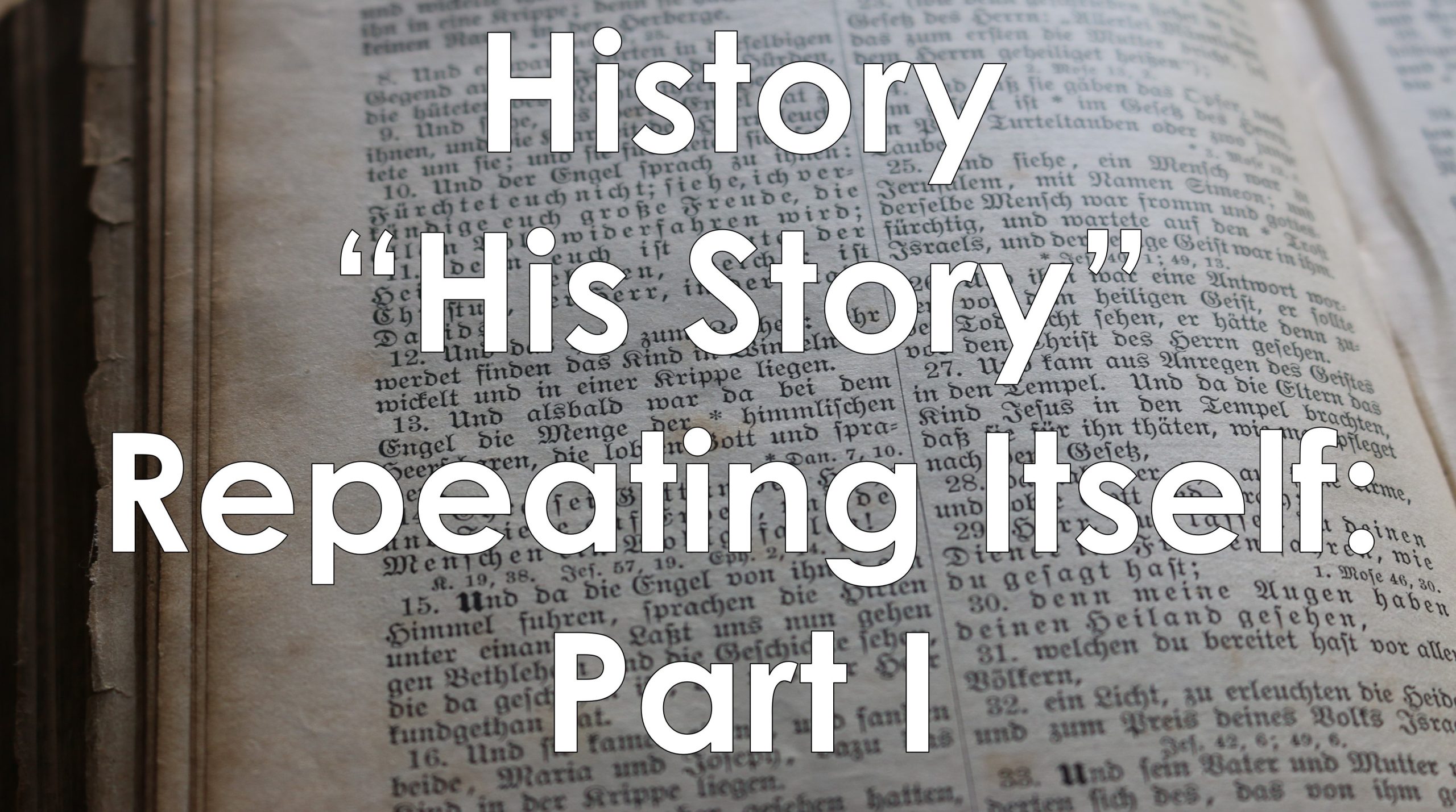 You are currently viewing History (“His Story”) Repeating Itself: Part I – July 25th