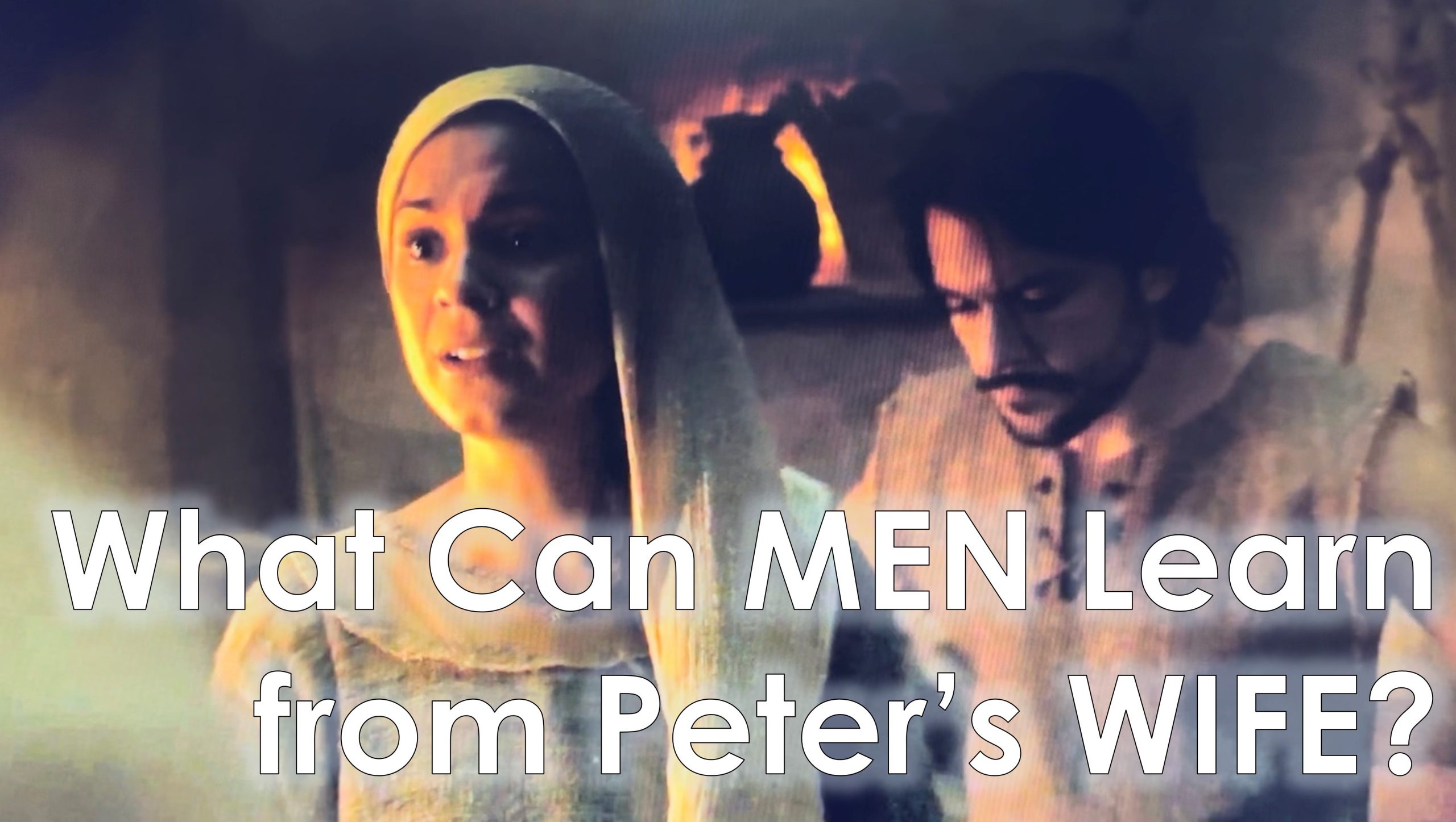 You are currently viewing What Can MEN Learn from Peter’s WIFE? – August 20th