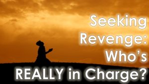 Read more about the article Seeking Revenge: Who’s REALLY in Charge? – November 19th