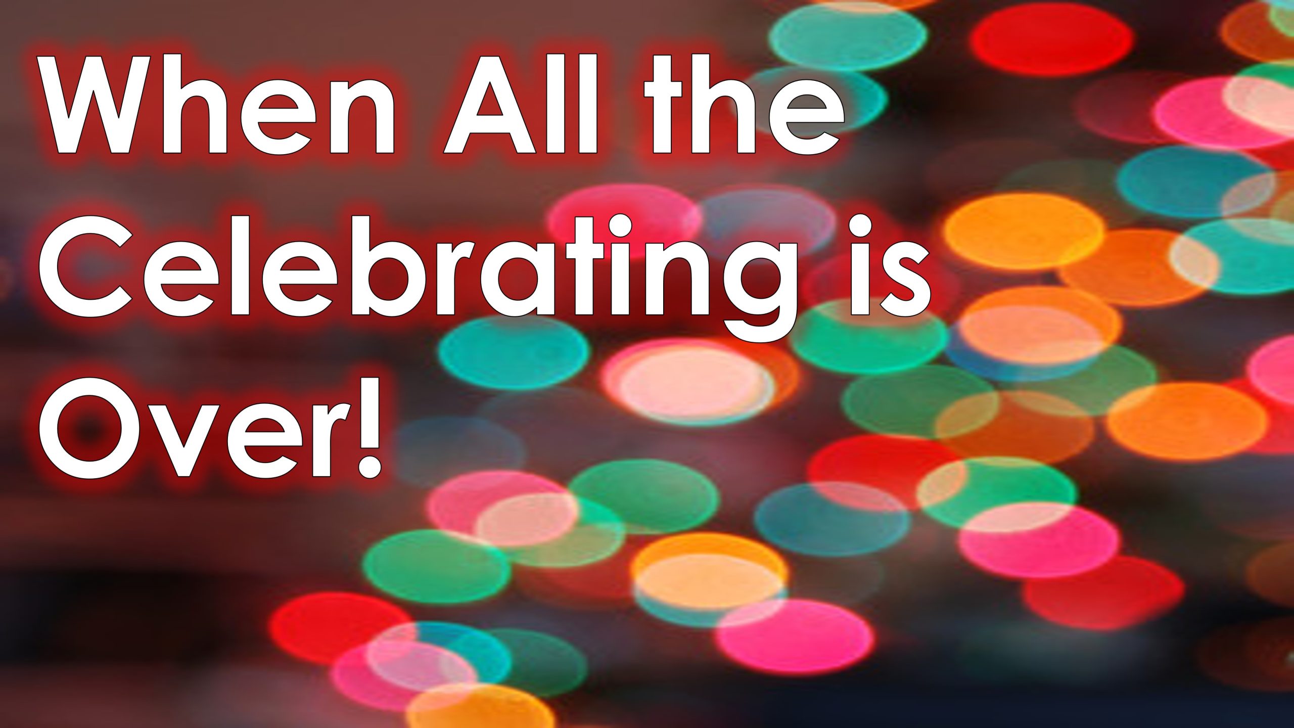 You are currently viewing When All the Celebrating is Over! – December 31st
