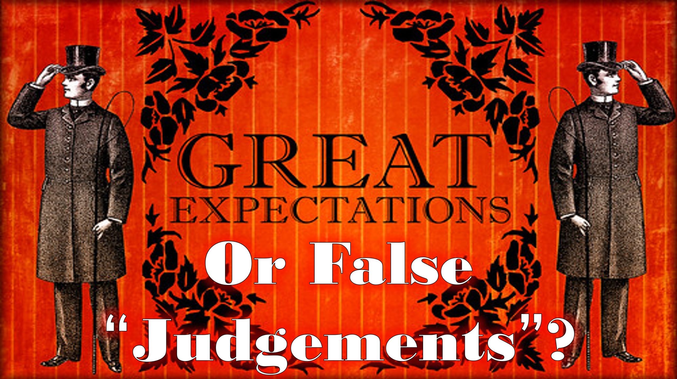 You are currently viewing Great “Expectations”-Or False “Judgements”? – January 28th