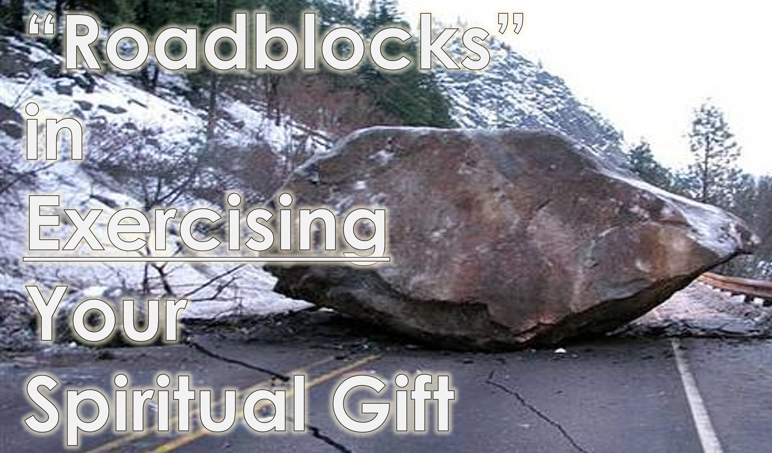 You are currently viewing “Roadblocks” in Exercising Your Spiritual Gift – February 11th