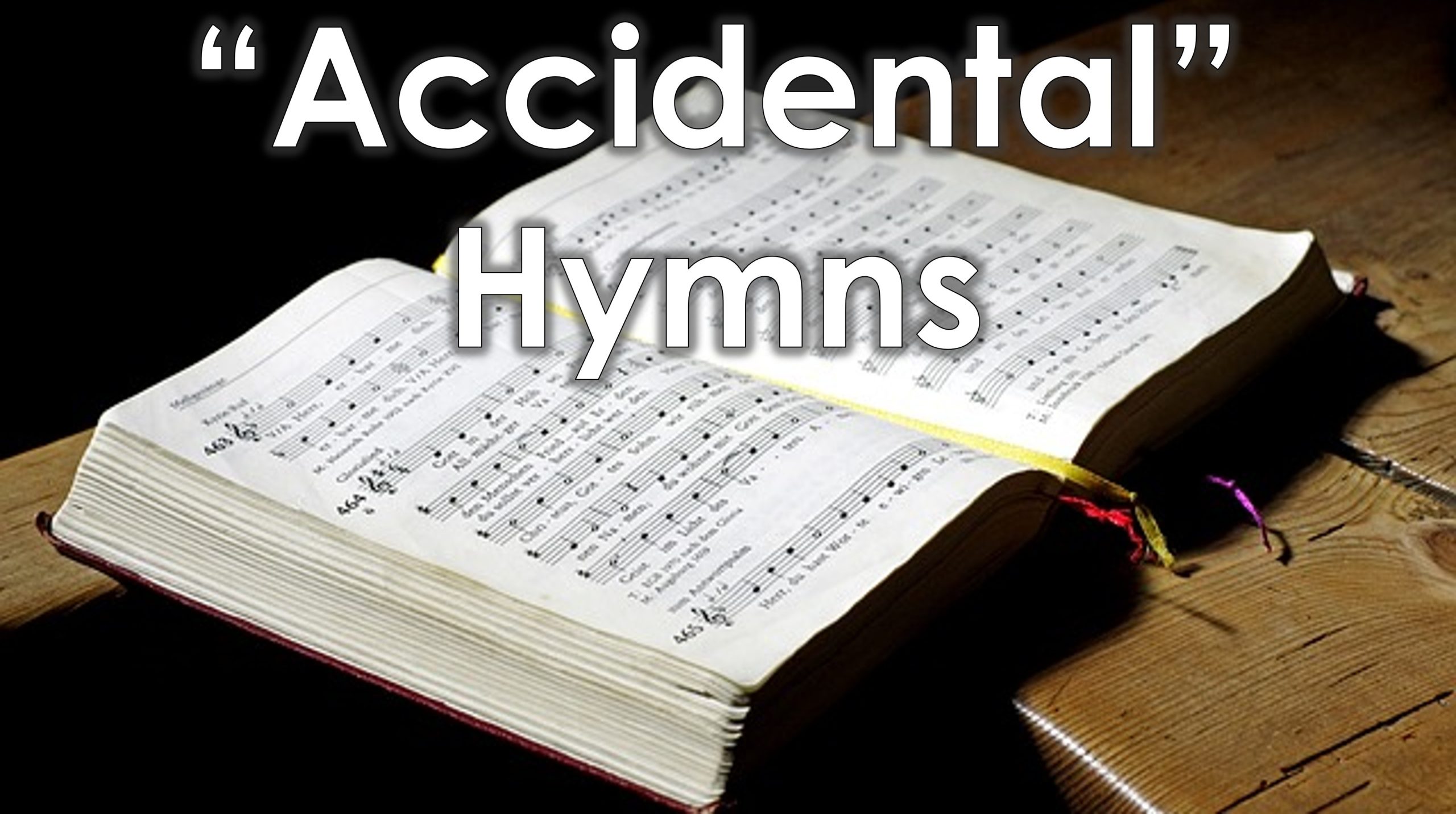 You are currently viewing “Accidental” Hymns – May 4th