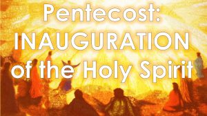 Read more about the article Pentecost: INAUGURATION in the Holy Spirit – May 18th