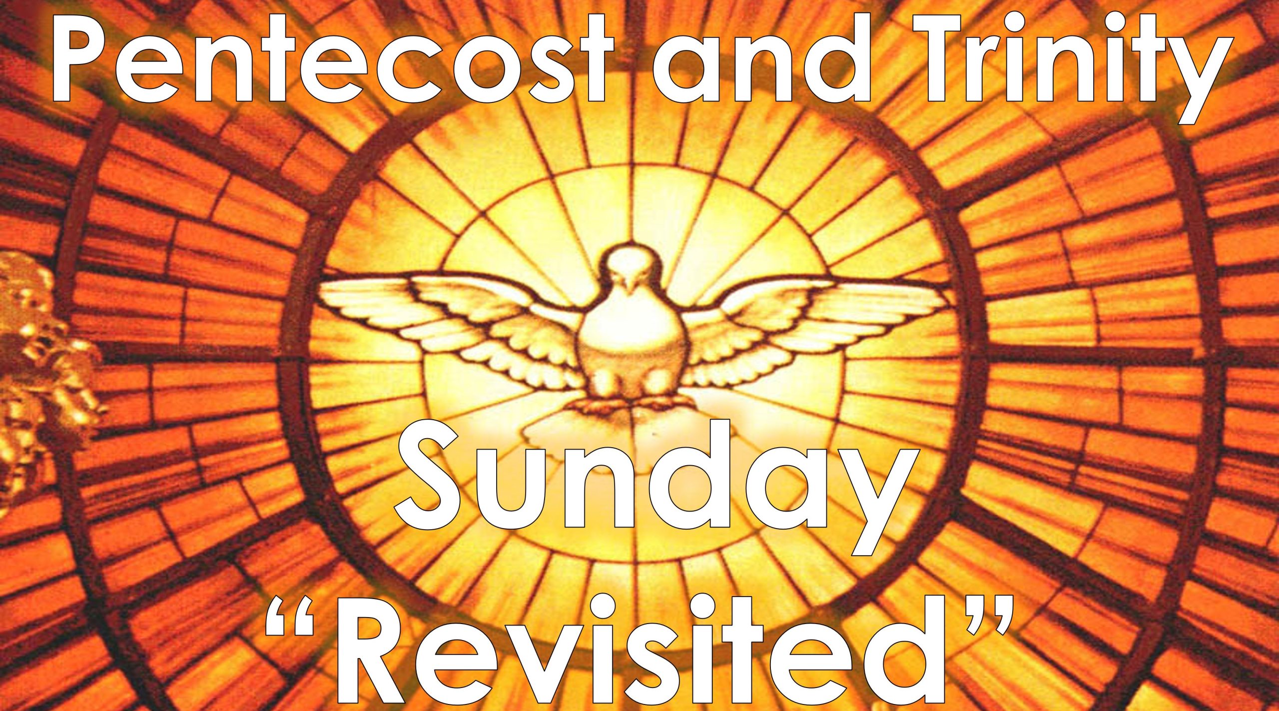 You are currently viewing Pentecost and Trinity Sunday “Revisited” – May 25th