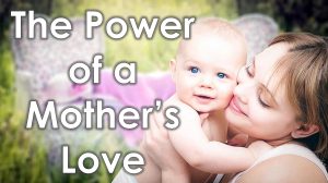 Read more about the article The Power of a Mother’s Love – May 11th