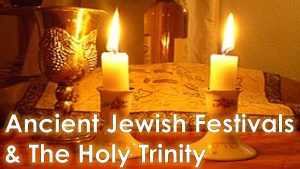 Read more about the article Ancient Jewish Festivals & The Holy Trinity – June 15th