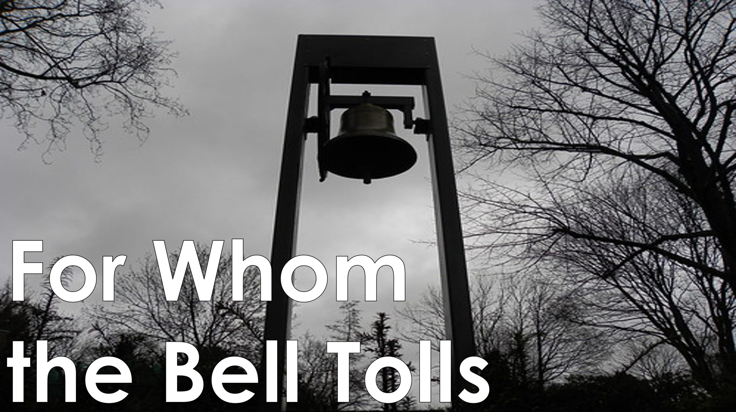 You are currently viewing For Whom the Bell Tolls – July 6th
